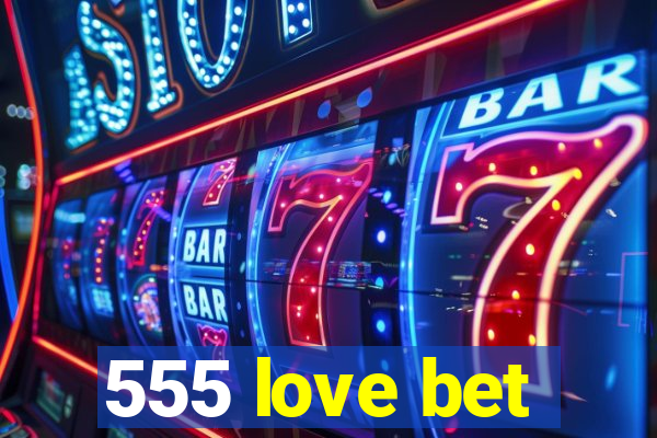 555 love bet